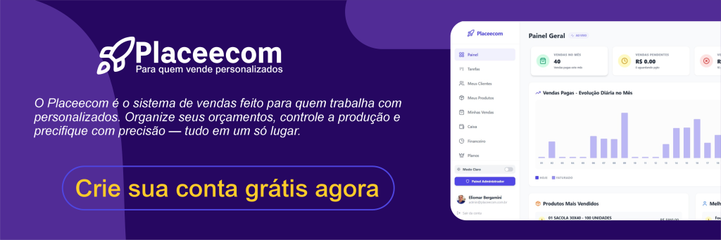 O Placeecom é o sistema ERP feito para quem trabalha com personalizados. Organize seus orçamentos, controle a produção e precifique com precisão — tudo em um só lugar.
